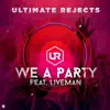 Ultimate Rejects - We a Party (feat. Liveman) - Single